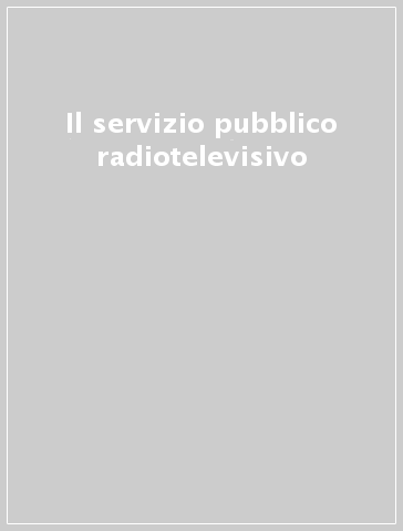 Il servizio pubblico radiotelevisivo