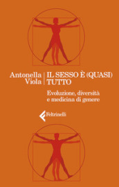 Il sesso è (quasi) tutto. Evoluzione, diversità e medicina di genere