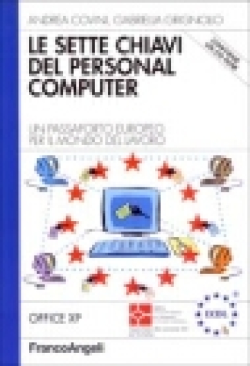 Le sette chiavi del personal computer. Un passaporto europeo per il mondo del lavoro. Office XP. Con CD-ROM - Gabriella Grignolio - Andrea Covini