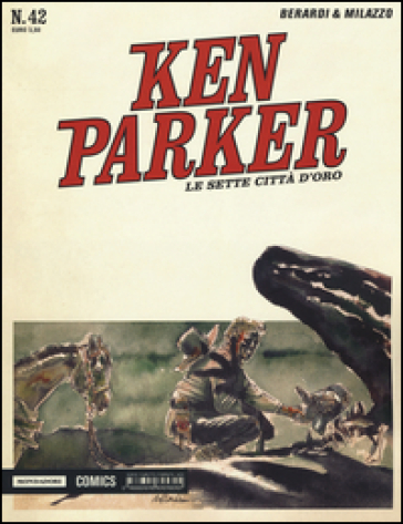 Le sette città d'oro. Ken Parker classic. 42. - Giancarlo Berardi - Ivo Milazzo