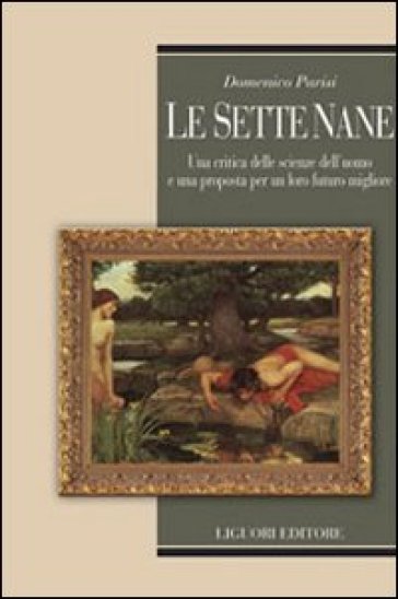 Le sette nane. Una critica delle scienze dell'uomo e una proposta per un loro futuro migliore - Domenico Parisi