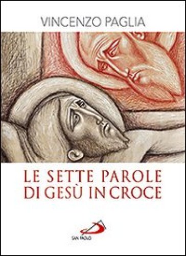 La sette parole di Gesù in croce - Vincenzo Paglia