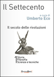 Il settecento. Il secolo delle rivoluzioni vol 1-2: Storia. Filosofia. Scienze e tecniche-Letteratura e teatro. Arti visive. Musica