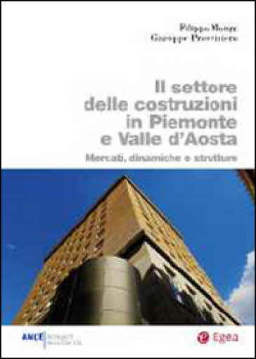Il settore delle costruzioni in Piemonte e Valle d'Aosta. Mercati, dinamiche e strutture - Filippo Monge - Giuseppe Provvisiero