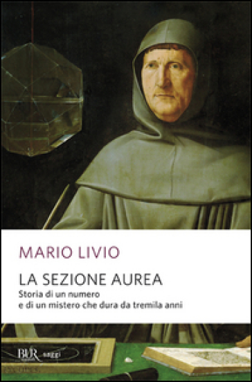 La sezione aurea. Storia di un numero e di un mistero che dura da tremila anni - Mario Livio