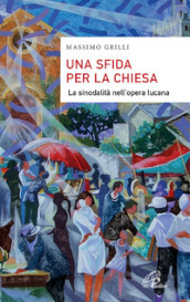 Una sfida per la Chiesa. La sinodalità nell opera lucana