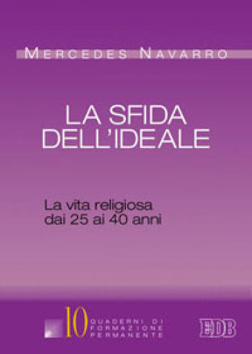 La sfida dell'ideale. La vita religiosa dai 25 ai 40 anni - Mercedes Navarro