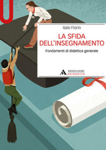 La sfida dell'insegnamento. Fondamenti di didattica generale - Italo Fiorin