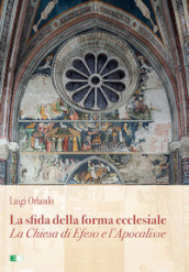 La sfida della forma ecclesiale. La Chiesa di Efeso e l Apocalisse