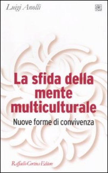 La sfida della mente multiculturale. Nuove forme di convivenza - Luigi Anolli
