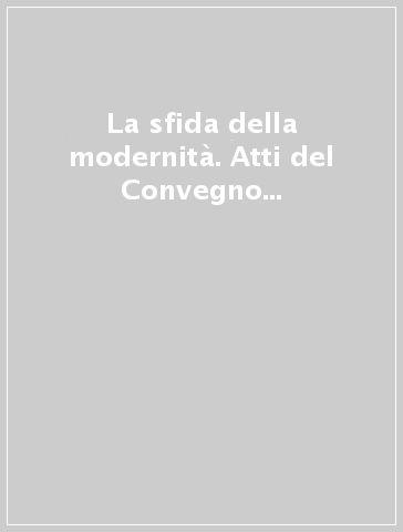 La sfida della modernità. Atti del Convegno internazionale di studi nel bicentenario della morte di Lazzaro Spallanzani