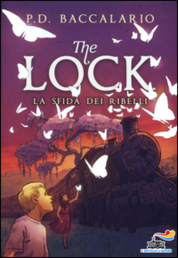 La sfida dei ribelli. The Lock. 5. - Pierdomenico Baccalario