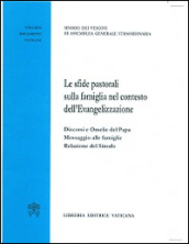 Le sfide pastorali sulla famiglia nel contesto dell Evangelizzazione. Discorsi e omelie del papa. Messaggio alle famiglie. Relazione del Sinodo