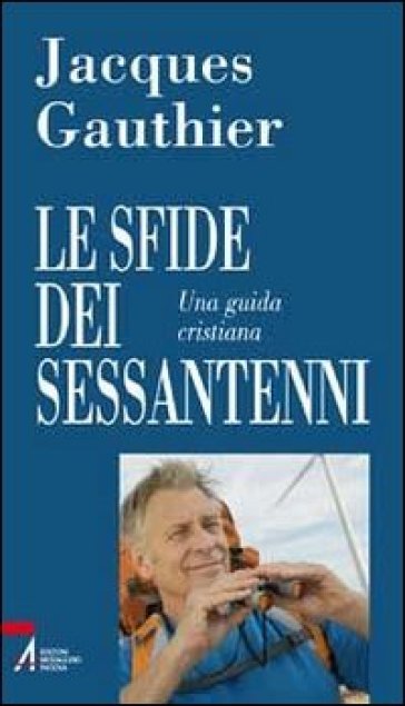 Le sfide dei sessantenni. Una guida cristiana - Jacques Gauthier