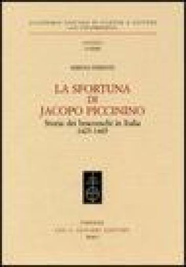 La sfortuna di Jacopo Piccinino. Storia dei bracceschi in Italia (1423-1465) - Serena Ferente