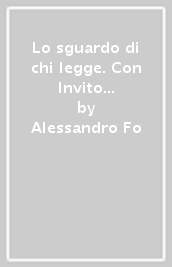 Lo sguardo di chi legge. Con Invito al romanzo. Per il biennio delle Scuole superiori. Con e-book. Con espansione online. Vol. A: Narrativa