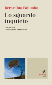 Lo sguardo inquieto. Etnografia tra scienza e narrazione