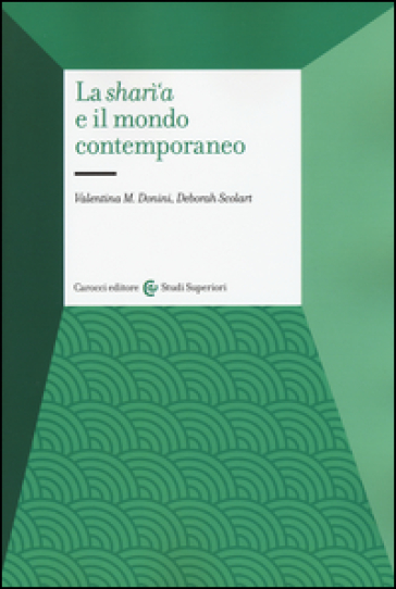 La sharì'a e il mondo contemporaneo. Sistemi giuridici dei paesi islamici - Valentina M. Donini - Deborah Scolart