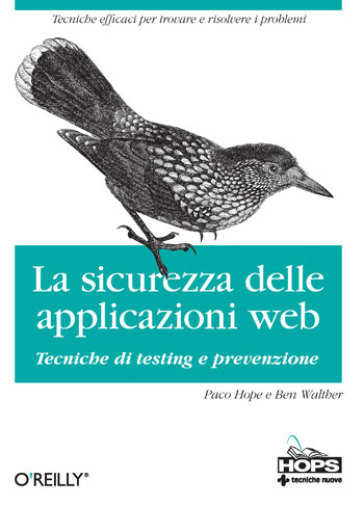 La sicurezza dellle applicazioni Web. Tecniche di testing e prevenzione - Ben Walther - Paco Hope - Brian Hope