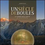 Un siècle di boules. Storia delle bocce in Valle d Aosta. Ediz. italiana e francese