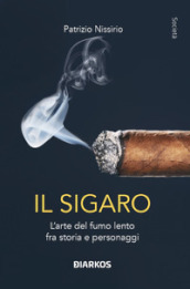 Il sigaro. L arte del fumo lento fra storia e personaggi