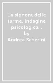 La signora delle tarme. Indagine psicologica sul set clinico