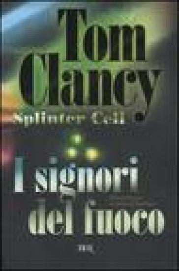 I signori del fuoco. Splinter Cell - David Michaels - Tom Clancy