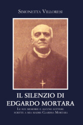 Il silenzio di Edgardo Mortara. Le sue memorie e alcune lettere scritte a mia madre Clarissa Mortara