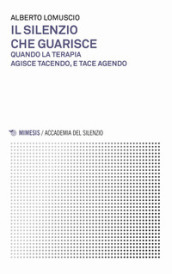 Il silenzio che guarisce. Quando la terapia agisce tacendo, e tace agendo