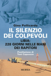 Il silenzio dei colpevoli. Libia: 228 giorni nelle mani dei rapitori