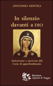 In silenzio davanti a Dio. Apprendere a meditare. 2: Corso di approfondimento