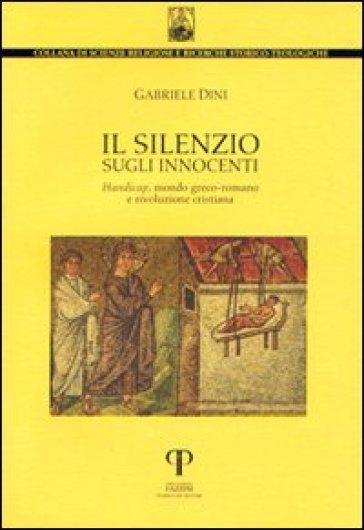 Il silenzio sugli innocenti. Handicap, mondo greco-romano e rivoluzione cristiana - Gabriele Dini