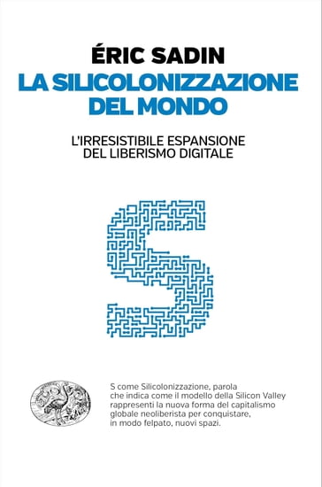 La silicolonizzazione del mondo - Eric Sadin