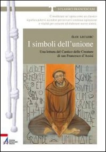 I simboli dell'unione. Una lettura del Cantico delle Creature di San Francesco d'Assisi - Eloi Leclerc