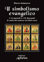 Il simbolismo evangelico. I 12 apostoli e i 72 discepoli. Il ruolo dei numeri nei libri sacri