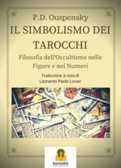 Il simbolismo dei tarocchi. Filosofia dell occultismo nelle figure e nei numeri