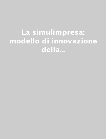 La simulimpresa: modello di innovazione della formazione professionale. I risultati dell'attività di monitoraggio delle imprese simulate in Italia