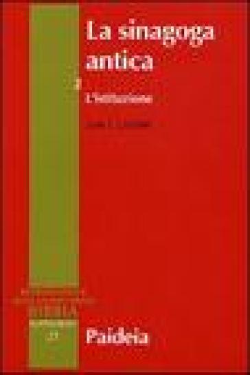 La sinagoga antica. 2: L'istituzione - Lee I. Levine