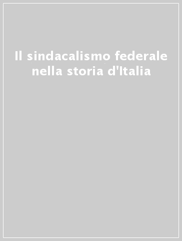 Il sindacalismo federale nella storia d'Italia