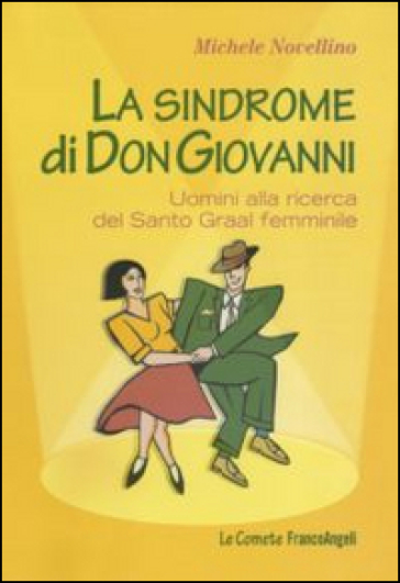 La sindrome di Don Giovanni. Uomini alla ricerca del Santo Graal femminile - Michele Novellino