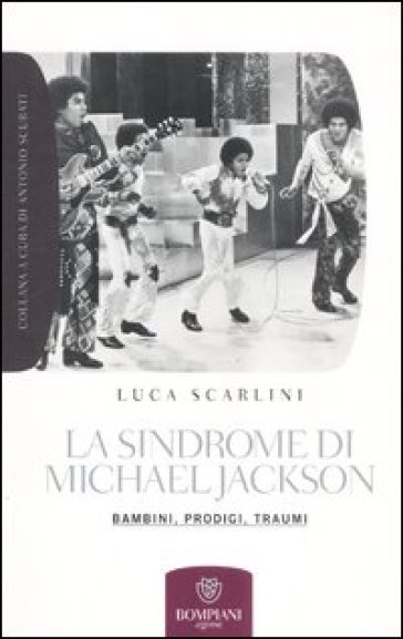 La sindrome di Michael Jackson. Bambini, prodigio, traumi - Luca Scarlini