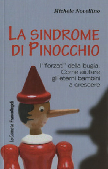 La sindrome di Pinocchio. «I forzati» della bugia. Come aiutare a crescere gli eterni bambini - Michele Novellino