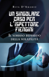 Un singolare caso per l ispettore Fiengini. Il sorriso beffardo della volatilità