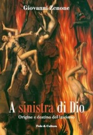 A sinistra di Dio. Origine e destino del laicismo - Giovanni Zenone