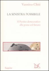 La sinistra possibile. Il partito democratico alle prese col futuro