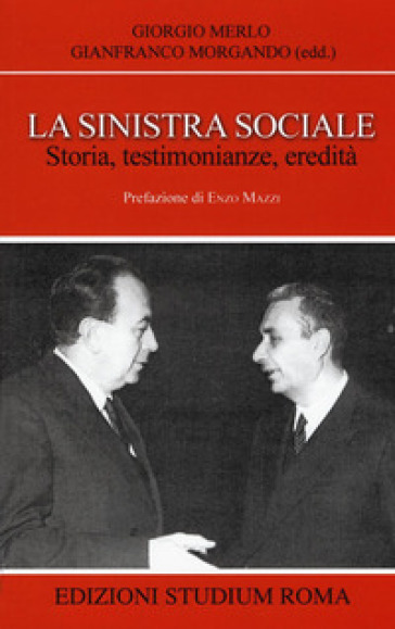 La sinistra sociale. Storia, testimonianze, ereditità - Giorgio Merlo
