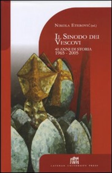 Il sinodo dei vescovi. 40 anni di storia 1965-2005 - Nikola Eterovic