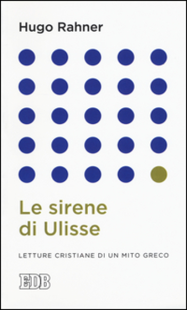 Le sirene di Ulisse. Letture cristiane di un mito greco - Hugo Rahner