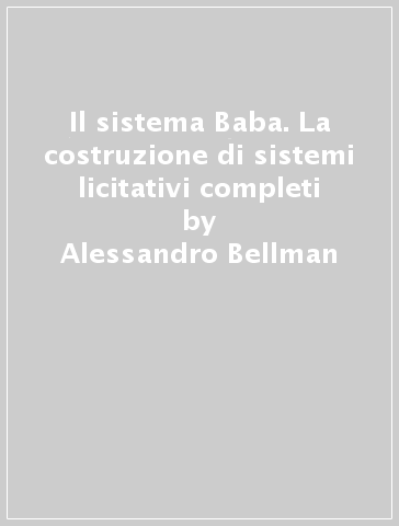 Il sistema Baba. La costruzione di sistemi licitativi completi - Alessandro Bellman