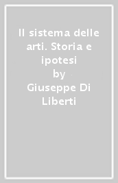 Il sistema delle arti. Storia e ipotesi